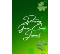Dreamy Green Clover Journal: Lucky Illustrations for Reflection, Creativity, and Everyday Inspiration