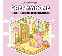 Dreamy Home: Cute & Bold Coloring Pages of Cozy Rooms and Peaceful Corners for Adults and Teens (Color My Dream Home)