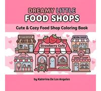 Dreamy Little Food Shops: Cute and Cozy Food Shop Coloring Book