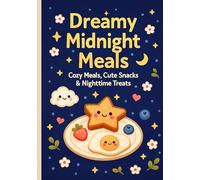 Dreamy Midnight Meals: Cozy Meals, Cute Snacks & Nighttime Treats - A Magical Taste Adventure
