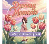 Dreamy Moments : Cute Girls Coloring Book - Simple Kawaii Anime Characters in Aesthetic Framed Scenes with Flowers and Stars, Easy Designs for Adult ... and Stress Relief (Bold Voices Collection)