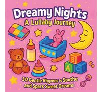 Dreamy Nights: A Lullaby Journey: Baby Book of Lullaby's| 30 Gentle Rhymes to Soothe and Spark Sweet Dreams| New Borns| Infants| Toddlers| 30 Pages| Size 8.5 x 8.5