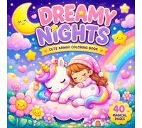 Dreamy Nights Coloring Book: 40 Cute Kawaii Coloring Pages Featuring Cozy Bedtime Animals Unicorns Bears Bunnies Cats Mermaids Stars Moon and Sweet Fantasy Scenes for Kids Teens and Adults