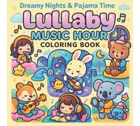 Dreamy Nights & Pajama Time - Lullaby Music Hour Coloring Book: Peaceful Night and Sweet Lullaby Coloring for Emotional Wellness, Artistic Fun, and Relaxation at Home