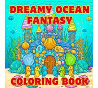 Dreamy Ocean Fantasy Coloring Book: Relaxing Underwater Scenes with Mermaids,Fish, Sea Creatures & Coral Worlds | Simple & Whimsical Ocean Art for All Ages: Dreamy Ocean Fantasy Coloring Book