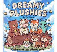 Dreamy Plushies: A Bold and Easy Coloring Book of Cozy Earth Animals and a Friendly Alien: Featuring an Adorable Bear, Cow, Fox, Hamster, Deer, and Squirrel with Bold Lines