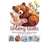 Dreamy Quills Bedtime Stories and Quilling Magic: Paper Quilling Art Imagination Design Collection