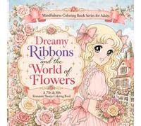 Dreamy Ribbons and the World of Flowers: A 70s & 80s Romantic Shoujo Coloring Book (Mindfulness Coloring Book Series for Adults)