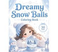 Dreamy Snow Balls Coloring Book : for kids age 8+, teens and adults : 30 unique fantasy snow globe illustrations.
