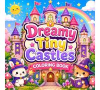 Dreamy Tiny Castles Coloring Book: Cute Magical Castles, Cozy Castle Rooms, Wizard Animals, Princess Towers and Fantasy Coloring Pages for Kids