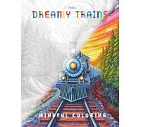 Dreamy Trains Mindful Coloring: Adult Coloring Book of Train Scenes for Stress Relief & Relaxation (Dreamy Coloring Books)