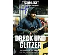 Dreck und Glitzer: Eine Geschichte von der Straße und vom Licht an dunklen Orten | Drogen, Obdachlosigkeit und die Macht der Musik - eine besondere Lebensgeschichte
