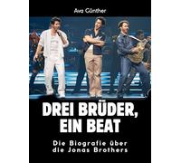 Drei Brüder, ein Beat: Die Biografie über die Jonas Brothers. Komplett in Farbe