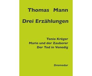 Drei Erzählungen: Tonio Kröger, Mario und der Zauberer, Der Tod in Venedig