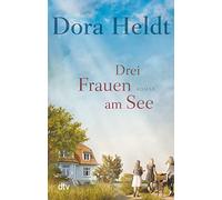 Drei Frauen am See: Roman: 1