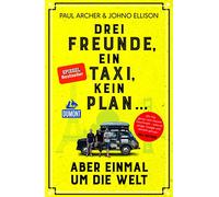 Drei Freunde, ein Taxi, kein Plan ...: aber einmal um die Welt