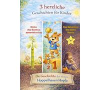 Drei herzliche Geschichten für Kinder: Die Geschichte des kleinen Hoppelhasen Hopla, das Geheimniss des kleinen Stern, Bimbo das Bambusamenkörchen
