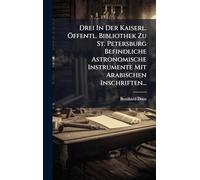 Drei In Der Kaiserl. Ã-ffentl. Bibliothek Zu St. Petersburg Befindliche Astronomische Instrumente Mit Arabischen Inschriften...