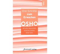 Drei Schritte zum Erwachen: Befreites Bewusstsein, einfaches Denken, leerer Geist