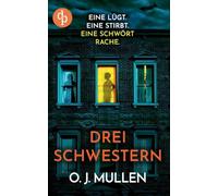 Drei Schwestern Ein fesselnder Psychothriller, der unter die Haut geht: Eine lügt. Eine stirbt. Eine schwört Rache.