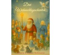 Drei Weihnachtsgeschichten: Für alle Kinder die an das Wunder von Weihnachten glauben