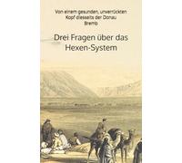 Drei wichtige Fragen über das Hexen-System: Von einem gesunden, unverrückten Kopf diesseits der Donau (Historisches Bucharchiv)
