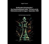 Dreihundert Schachpartien / Der Schachwettkampf Lasker - Tarrasch um die Weltmeisterschaft im August - September 1908: Zwei Schachklassiker in einem Band: 3