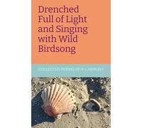 Drenched Full of Light and Singing with Wild Birdsong: Collected Poems of P L Herlihy