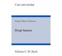 Drept bancar. Curs universitar - Dragos Mihail Manescu, Editie in limba romana