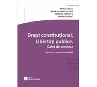 Drept constitutional. Libertati publice. Caiet de seminar Ed.5 - Radu Chirita, Oana Laura Bugnar-Coldea, Cristina Tomulet, Mihnea Novac