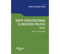 Drept constitutional si institutii politice Vol.1 Ed.5 - Bianca Selejan-Gutan