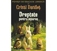 Dreptate pentru iepuras. Seria Povesti de educatie juridica Vol.1 - Cristi Danilet, Polirom Junior, Editie in limba romana