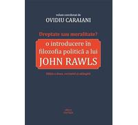 Dreptate sau moralitate? O introducere in filozofia politica a lui John Rawls - Ovidiu Caraiani, Editie in limba romana
