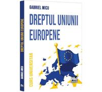 Dreptul Uniunii Europene. Curs universitar - Gabriel Micu
