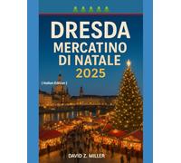DRESDA MERCATINO DI NATALE 2025: "Alla scoperta del magico mondo dei mercatini di Natale"
