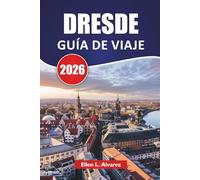 DRESDE GUÍA DE VIAJE 2026: Las mejores cosas que hacer, arquitectura barroca, museos, paseos por el río, cocina local y consejos de viaje para visitar la joya reconstruida de Alemania