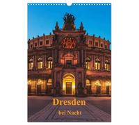 Dresden bei Nacht (Wandkalender 2026 DIN A3 hoch), CALVENDO Monatskalender: Dresden bei Nacht. Besonders romantisch wird es in in der sächsischen ... und ganz Dresden wunderschön beleuchtet ist.