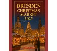 DRESDEN CHRISTMAS MARKET 2025: "Exploring the Magical World of Christmas Markets”