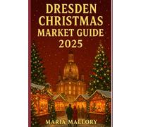 DRESDEN CHRISTMAS MARKET GUIDE 2025: The Ultimate Travel Guide with Top Attractions, Local Secrets, Festive Foods & Insider Tips for an Unforgettable Holiday in Germany” (Travel To Paradise)