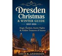 Dresden Christmas & Winter Guide 2025-2026: Magic Markets, Snowy Nights & Hidden Treasures of Saxony