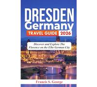 DRESDEN GERMANY TRAVEL GUIDE 2026: Discover and Explore the Florence on the Elbe German City (The Traveler Trails of Discovery)