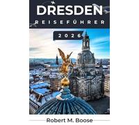 DRESDEN REISEFÜHRER 2026: Erleben Sie historische Viertel, Uferwege, Künstlerateliers und die sich stetig weiterentwickelnde kreative Landschaft der Stadt
