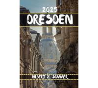 DRESDEN REISEFÜHRER: Entdecken Sie Dresdens Sehenswürdigkeiten, versteckte Schätze, Kultur, Nachtleben und Outdoor-Aktivitäten. Praktische Tipps und lokale Einblicke