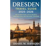 Dresden Travel Guide 2025-2026: Top Attractions, Local Secrets, and Practical Tips for Every Traveler