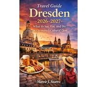 Dresden Travel Guide 2026-2027: What to See, Eat, and Do in Germany’s Cultural Gem