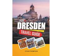 DRESDEN TRAVEL GUIDE 2026: Baroque Architecture, Frauenkirche, Elbe River Walks, Art Museums & Historic Old Town