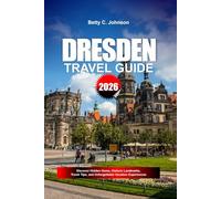 DRESDEN TRAVEL GUIDE 2026: Discover Hidden Gems, Historic Landmarks, Travel Tips, and Unforgettable Vacation Experiences