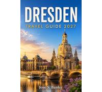 DRESDEN TRAVEL GUIDE 2027: Explore Royal Palaces, Baroque Architecture, Elbe River Walks, Art Museums, Local Cuisine & Day Trips
