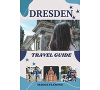 DRESDEN TRAVEL GUIDE: A Guide to Dresden's Attractions, Food, and Local Culture