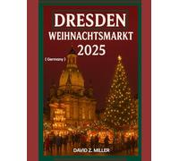 DRESDEN WEIHNACHTSMARKT 2025: „Die magische Welt der Weihnachtsmärkte entdecken“ (Super Explore)